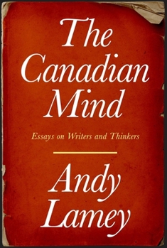Paperback The Canadian Mind: Essays on Writers and Thinkers Book