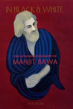 Hardcover In Black & White: The Authorized Biography of Manjit Bawa Book