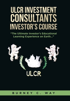 Hardcover ULCR Investment Consultants Investor's Course "The Ultimate Investor's Educational Learning Experience on Earth..." Book