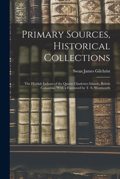 Paperback Primary Sources, Historical Collections: The Haidah Indians of the Queen Charlottes Islands, British Columbia, With a Foreword by T. S. Wentworth Book