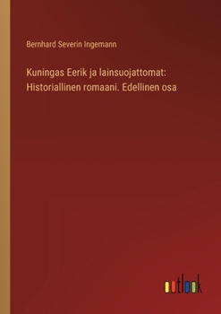 Paperback Kuningas Eerik ja lainsuojattomat: Historiallinen romaani. Edellinen osa [Finnish] Book