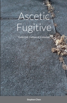 Paperback Ascetic Fugitive: Collected, Callous or Consoled Book