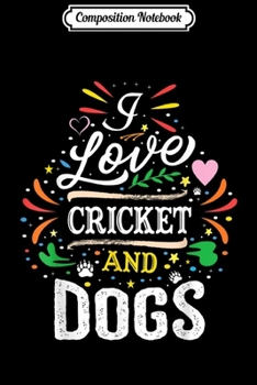 Composition Notebook: I Love CRICKET And Dogs  Journal/Notebook Blank Lined Ruled 6x9 100 Pages