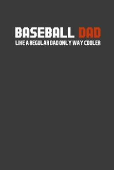 Baseball Dad Like A Regular Dad Only Way Cooler: Perfect Notebook For Baseball Dad. Cute Cream Paper 6*9 Inch With 100 Pages Notebook For Writing Daily Routine, Journal and Hand Note