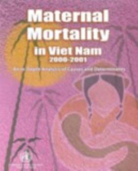 Paperback Maternal Mortality in Vietnam 2000-2001: An In-Depth Analysis of Causes and Determinants Book