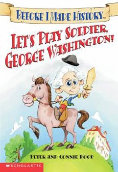 Mass Market Paperback Let's Play Soldier, George Washington (Before I Made History) Book