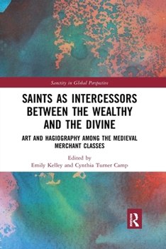 Saints as Intercessors Between the Wealthy and the Divine: Art and Hagiography Among the Medieval Merchant Classes