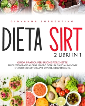 Paperback Dieta Sirt: 2 Libri in 1: Guida Pratica Per Buone Forchette. Perdi Peso Grazie al Gene Magro con un Piano Alimentare Sfizioso e Ri [Italian] Book