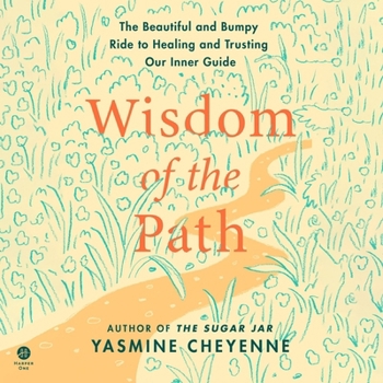 Wisdom of the Path: The Beautiful and Bumpy Ride to Healing and Trusting Our Inner Guide