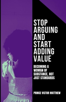 Paperback Stop Arguing and Start Adding Value: : Becoming a Woman of Substance, Not Just Standard Book