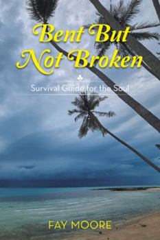 Paperback Bent But Not Broken: Survival Guide for the Soul Book