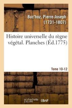 Paperback Histoire Universelle Du Règne Végétal. Planches. Tome 10-12 [French] Book