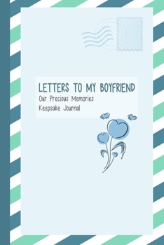 Paperback Letters to My Boyfriend, Our Precious Memories, Keepsake Journal: Romantic Gifts for Him Book