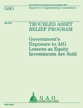 Paperback Troubled Asset Relief Program: Government's Exposure to AIG Lessens as Equity Investments are Sold Book