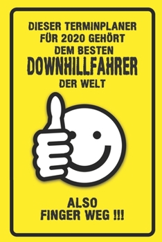 Dieser Terminplaner für 2020 gehört dem besten Downhillfahrer der Welt - also Finger Weg !!!: Organizer für das Jahr 2020 mit lustigem Spruch | ... von Januar bis Dezember 2020 (German Edition)