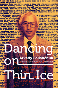 Hardcover Dancing on Thin Ice: Travails of a Russian Dissenter Book