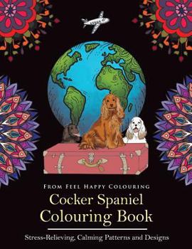 Paperback Cocker Spaniel Colouring Book: Fun Cocker Spaniel Colouring Book for Adults and Kids 10+ Book