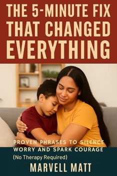 Paperback The 5-Minute Fix That Changed Everything: Proven Phrases to Silence Worry and Spark Courage (No Therapy Required) Book