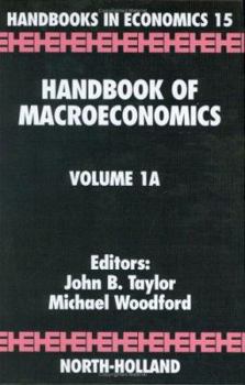 Handbook of Macroeconomics: Volume 1a - Book  of the Handbook of Macroeconomics