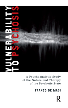 Hardcover Vulnerability to Psychosis: A Psychoanalytic Study of the Nature and Therapy of the Psychotic State Book