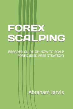 Paperback Forex Scalping: Broader Guide on How to Scalp Forex (Risk Free Strategy) Book