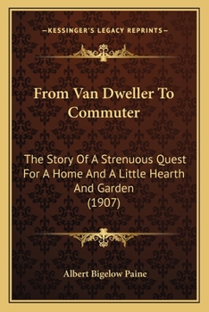 Paperback From Van Dweller To Commuter: The Story Of A Strenuous Quest For A Home And A Little Hearth And Garden (1907) Book