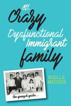Paperback My Crazy Dysfunctional Immigrant Family: The Younger Years Book