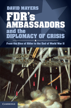 Hardcover Fdr's Ambassadors and the Diplomacy of Crisis: From the Rise of Hitler to the End of World War II Book