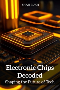 Paperback Electronic Chips Decoded: Shaping the Future of Tech Book