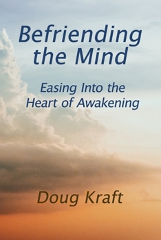 Paperback Befriending the Mind: Easing Into the Heart of Awakening Book