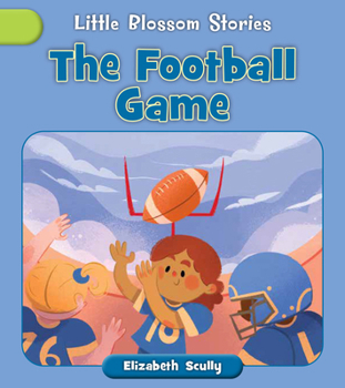 The Football Game (Little Blossom Stories)
