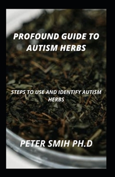 Profound Guide To Autism Herbs: Steps To Use And Identify Autism Herbs
