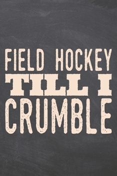 Paperback Field Hockey till i Crumble: Field Hockey Notebook, Planner or Journal - Size 6 x 9 - 110 Dot Grid Pages - Office Equipment, Supplies -Funny Field Book