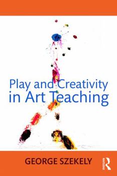 Paperback Play and Creativity in Art Teaching Book