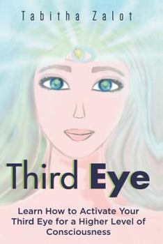 Paperback Third Eye: Learn How to Activate Your Third Eye for a Higher Level of Consciousness Book