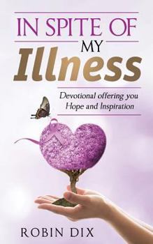 Paperback In Spite of My Illness: Devotional offering you Hope and Inspiration Book