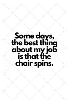 Paperback Some days, the best thing about my job is that the chair spins.: Lined Notebook Book