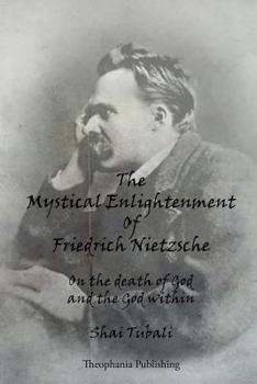 Paperback The Mystical Enlightenment Of Friedrich Nietzsche: On the death of God and the God within Book