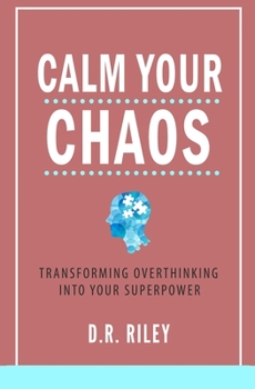 Paperback Calm Your Chaos: Transforming Overthinking into Your Superpower Book
