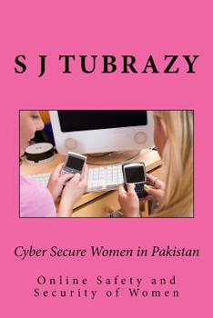 Paperback Cyber Secure Women in Pakistan: Cyber Safety and Security of Women in Pakistan Book