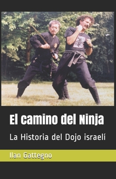 Paperback El camino del Ninja: La Historia del Dojo israelí [Spanish] Book
