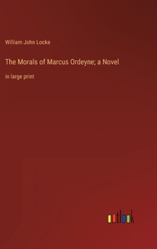 The Morals of Marcus Ordeyne; a Novel: in large print