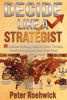 Paperback Decide Like a Strategist: 20 Business Strategy Tools to Follow Through, Handle Change, and Keep Good Plans From Falling Apart, Vol. 2 Book