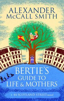 Bertie's Guide to Life and Mothers - Book #9 of the 44 Scotland Street