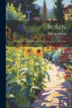 Paperback Rosen: Der Klassifikation, Kultur Und Vermehrung Im Freien Lande [German] Book