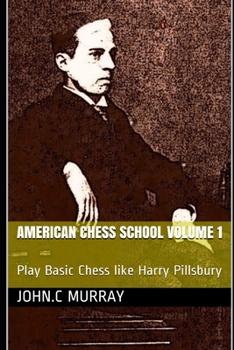 Paperback American Chess School volume 1: Play Basic Chess like Harry Pillsbury Book