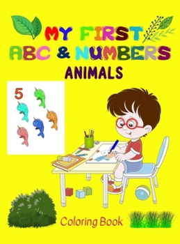 My first Animals ABC & Numbers Coloring Book: Fun and Learning - the perfect combination for your little ones! - Early and easy learning of Letters ... for Age 2 to 5