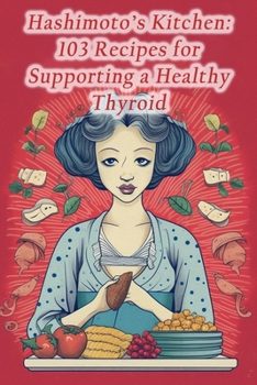 Paperback Hashimoto's Kitchen: 103 Recipes for Supporting a Healthy Thyroid Book