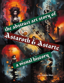 The Abstract story of Astaroth & Astarte a Visual History