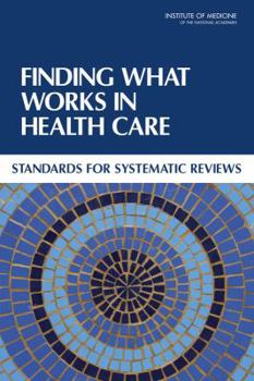 Paperback Finding What Works in Health Care: Standards for Systematic Reviews Book